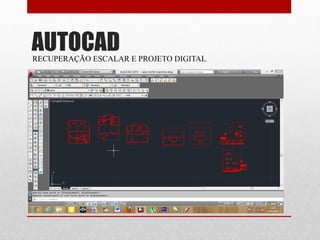 AUTOCADRECUPERAÇÃO ESCALAR E PROJETO DIGITAL
 