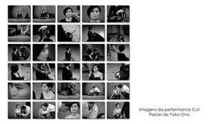 Imagens da performance Cut
Pieces de Yoko Ono

 