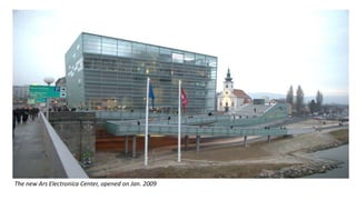 The new Ars Electronica Center, opened on Jan. 2009

 