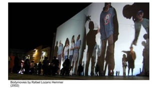 Bodymovies by Rafael Lozano Hemmer
(2002)

 