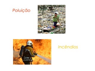Poluição

Incêndios

 
