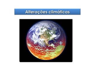 Alterações climáticas

 