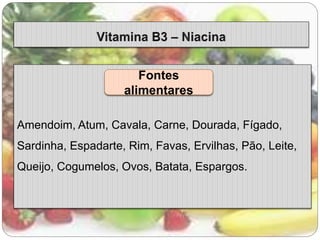 Fontes 
alimentares 
Amendoim, Atum, Cavala, Carne, Dourada, Fígado, 
Sardinha, Espadarte, Rim, Favas, Ervilhas, Pão, Leite, 
Queijo, Cogumelos, Ovos, Batata, Espargos. 
 
