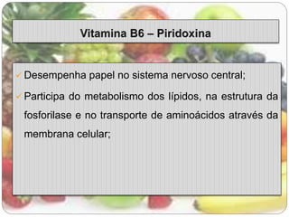  Desempenha papel no sistema nervoso central; 
 Participa do metabolismo dos lípidos, na estrutura da 
fosforilase e no transporte de aminoácidos através da 
membrana celular; 
 