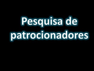 Pesquisa de
patrocionadores
 