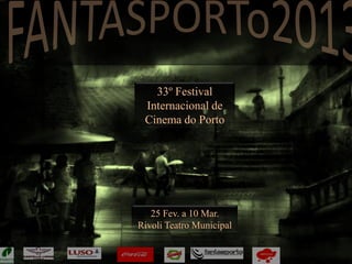 33º Festival
Internacional de
Cinema do Porto
25 Fev. a 10 Mar.
Rivoli Teatro Municipal
 