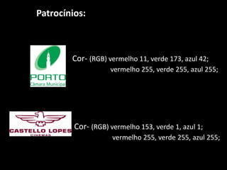 Cor- (RGB) vermelho 11, verde 173, azul 42;
vermelho 255, verde 255, azul 255;
Patrocínios:
Cor- (RGB) vermelho 153, verde 1, azul 1;
vermelho 255, verde 255, azul 255;
 