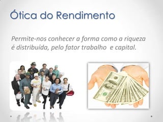 Ótica do Rendimento

Permite-nos conhecer a forma como a riqueza
é distribuída, pelo fator trabalho e capital.
 