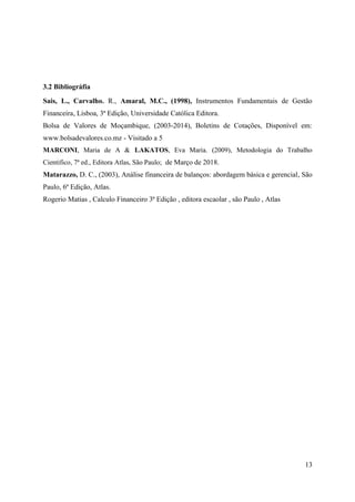 3.2 Bibliográfia
Sais, L., Carvalho. R., Amaral, M.C., (1998), Instrumentos Fundamentais de Gestão
Financeira, Lisboa, 3ª ...