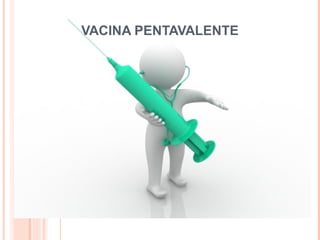 VACINA PENTAVALENTE

 