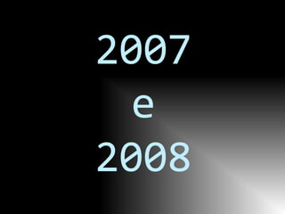 2007
  e
2008
 