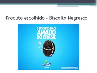 Produto escolhido - Biscoito Negresco
 