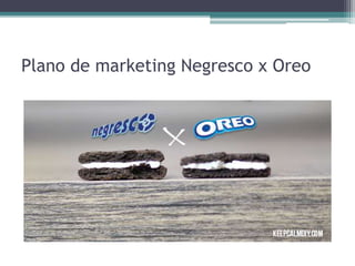 Plano de marketing Negresco x Oreo
 
