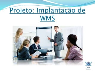 Projeto: Implantação de 
WMS 
2 
 