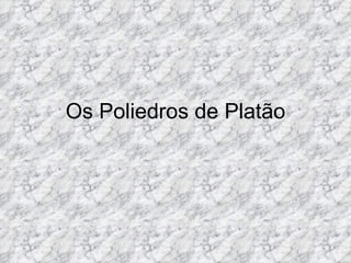 Os Poliedros de Platão 