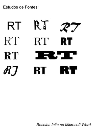 Estudos de Fontes:
Recolha feita no Microsoft Word
RT RT RT
RT RT RT
RT RT
RT RT RT
 