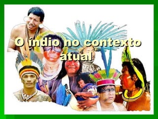 O índio no contexto
       atual
 