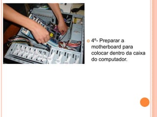 4º- Preparar a motherboard para colocar dentro da caixa do computador.