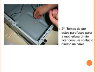 2º- Temos de por estes parafusos para a motherboard não ficar com um contacto directo na caixa.