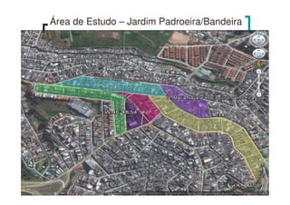 Área de Estudo – Jardim Padroeira/Bandeira
 