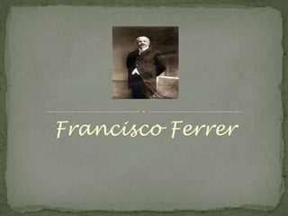 Francisco Ferrer
 