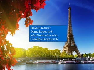 Travail Realisé:
Diana Lopes nº8
João Guimarães nº12
Carolina Freitas nº16
 