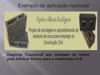    Empresa Couroecol usa resíduos de couro
    para fabricar blocos para a construção civil
 