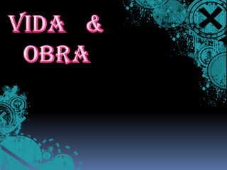 Vida   &  Obra