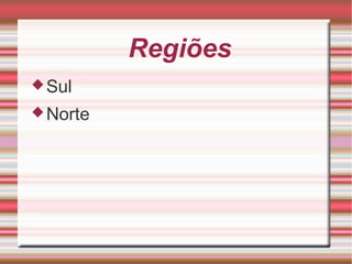 Regiões Sul Norte 