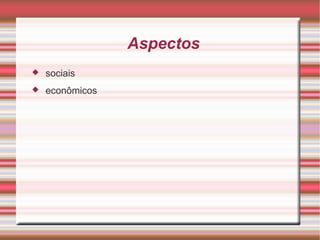 Aspectos sociais econômicos 