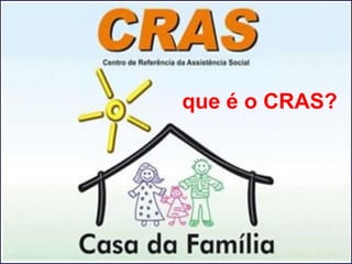 que é o CRAS?
 