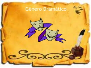 Gênero Dramático
 