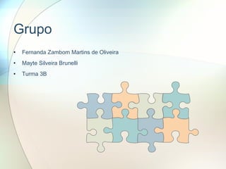 Grupo Fernanda Zambom Martins de Oliveira Mayte Silveira Brunelli Turma 3B 