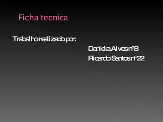 Trabalho realizado por: Daniela Alves nº8  Ricardo Santos nº22 