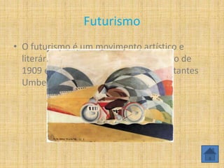 Futurismo
• O futurismo é um movimento artístico e
literário, que surgiu em 20 de fevereiro de
1909 e teve como principais representantes
Umberto Bcciono e Giacomo Balla.
 