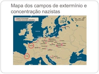 Mapa dos campos de extermínio e
concentração nazistas
 
