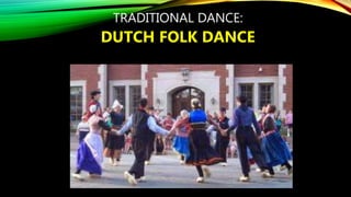 TRADITIONAL DANCE:
DUTCH FOLK DANCE
 