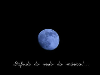Disfrute do resto da música!...