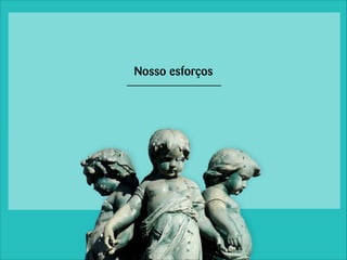 Nosso esforços

 