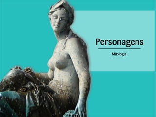 Personagens
Mitologia

 