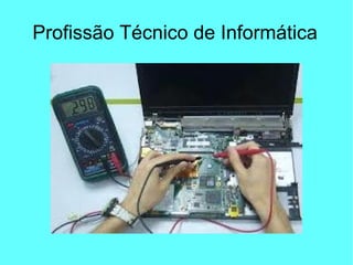 Profissão Técnico de Informática
 