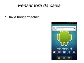 Pensar fora da caixa


    David Kleidermacher
 