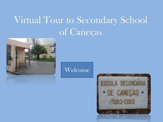 Virtual Tour to Secondary School
           of Caneças


            Welcome
 