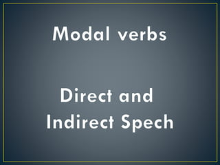 Modal Verbs and Direct and Indirect speech