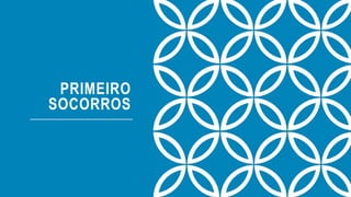 PRIMEIRO
SOCORROS
 