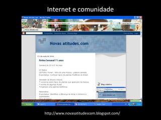 Internet e comunidade




http://www.novasatitudescom.blogspot.com/
 