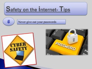 Never give out your passwords
 