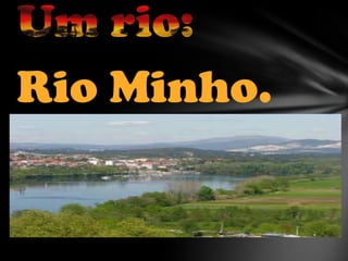Rio Minho.

 
