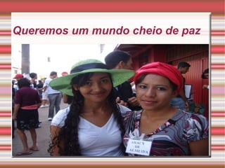 Queremos um mundo cheio de paz 
