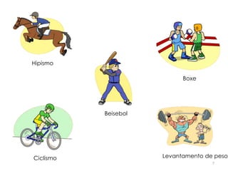 7
Hipismo
Ciclismo Levantamento de peso
Boxe
Beisebol
 